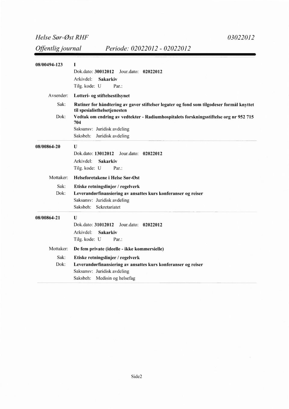 endring av vedtekter - Radiumhospitalets forskningsstiftelse org nr 952 715 704 Juridisk avdeling Juridisk avdeling Dok.dato: 13012012 Jour.