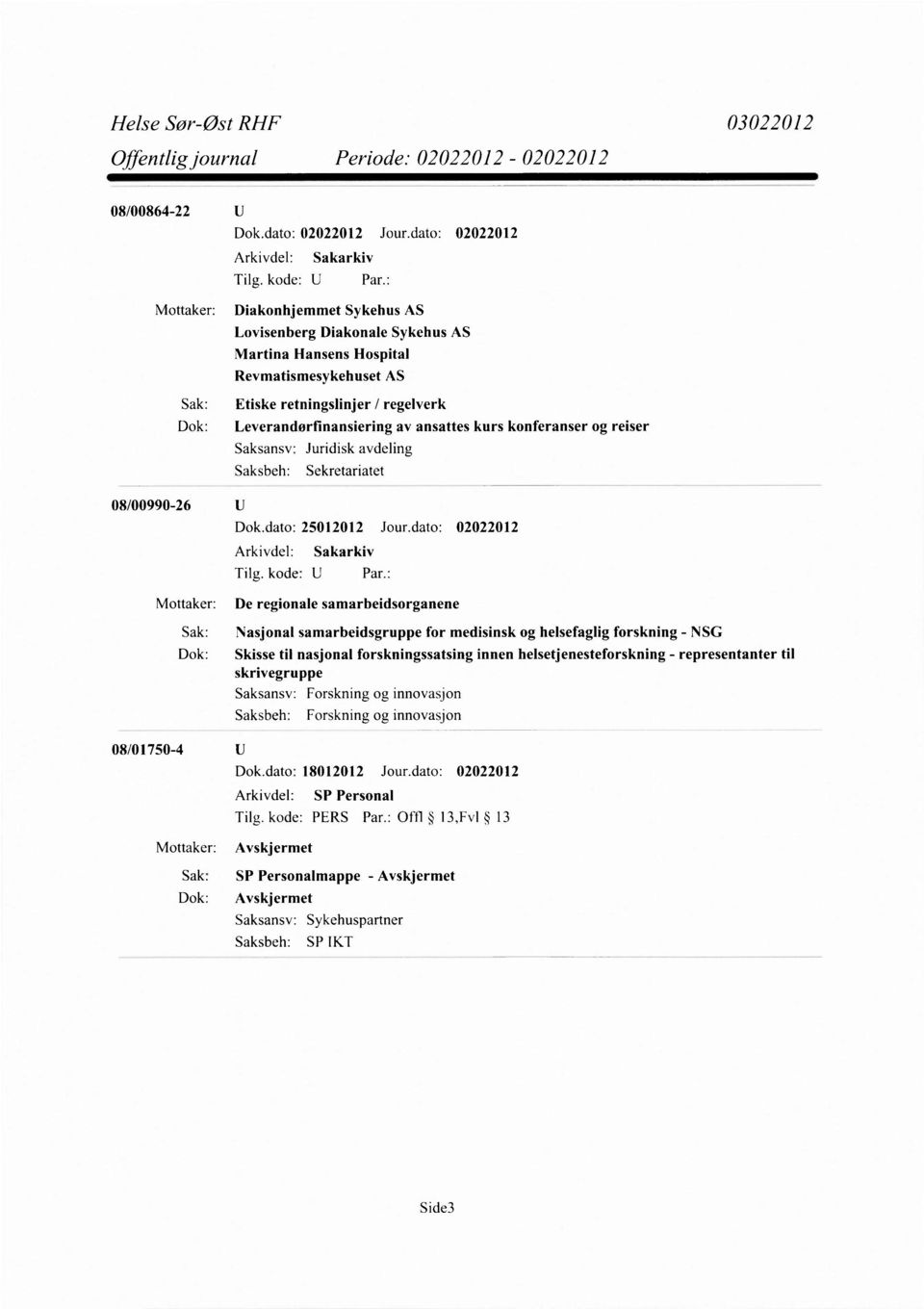 dato: 02022012 Mottaker: De regionale samarbeidsorganene Sak: Nasjonal samarbeidsgruppe for medisinsk og helsefaglig forskning - NSG Dok: Skisse til nasjonal