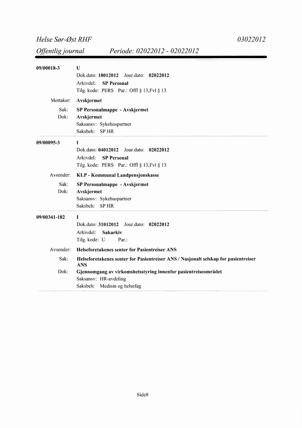 dato: 02022012 KLP - Kommunal Landpensjonskasse SP Personalmappe - Avskjermet Avskjermet SP HR 09/00341-182 I Dok.dato: 31012012 Jour.