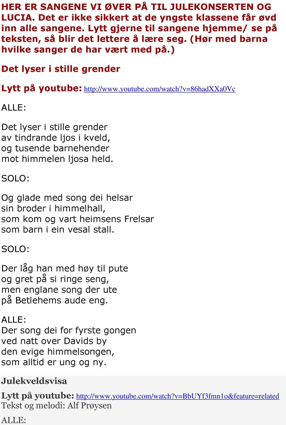 v=86hadxxa0vc Det lyser i stille grender av tindrande ljos i kveld, og tusende barnehender mot himmelen ljosa held.