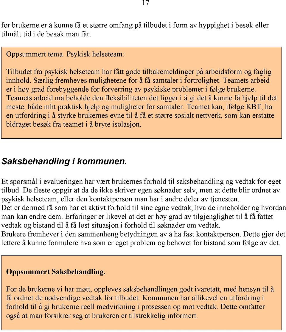 Teamets arbeid er i høy grad forebyggende for forverring av psykiske problemer i følge brukerne.