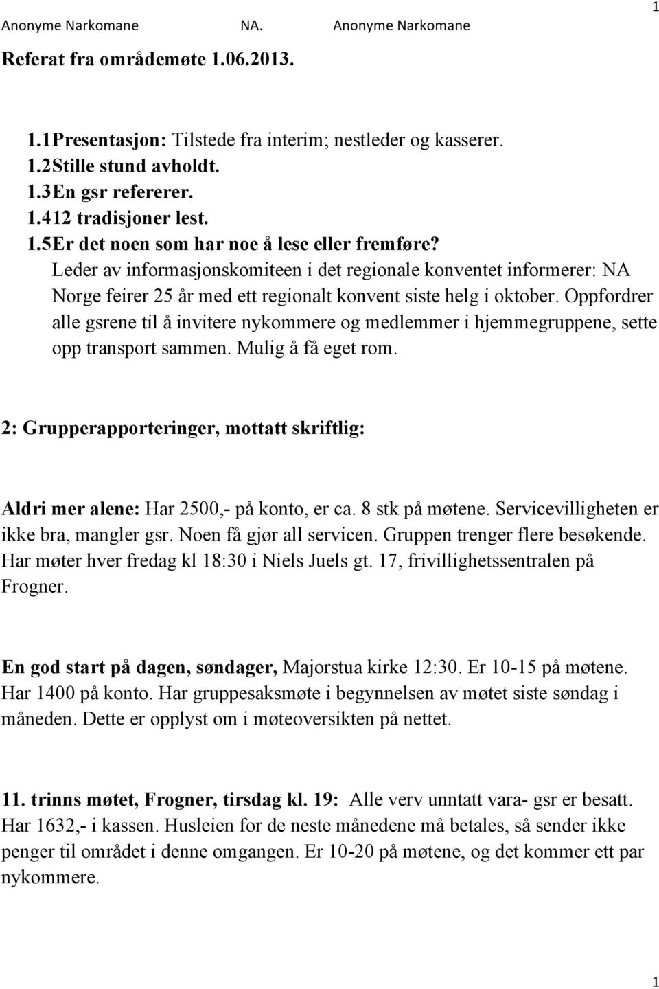 Oppfordrer alle gsrene til å invitere nykommere og medlemmer i hjemmegruppene, sette opp transport sammen. Mulig å få eget rom.