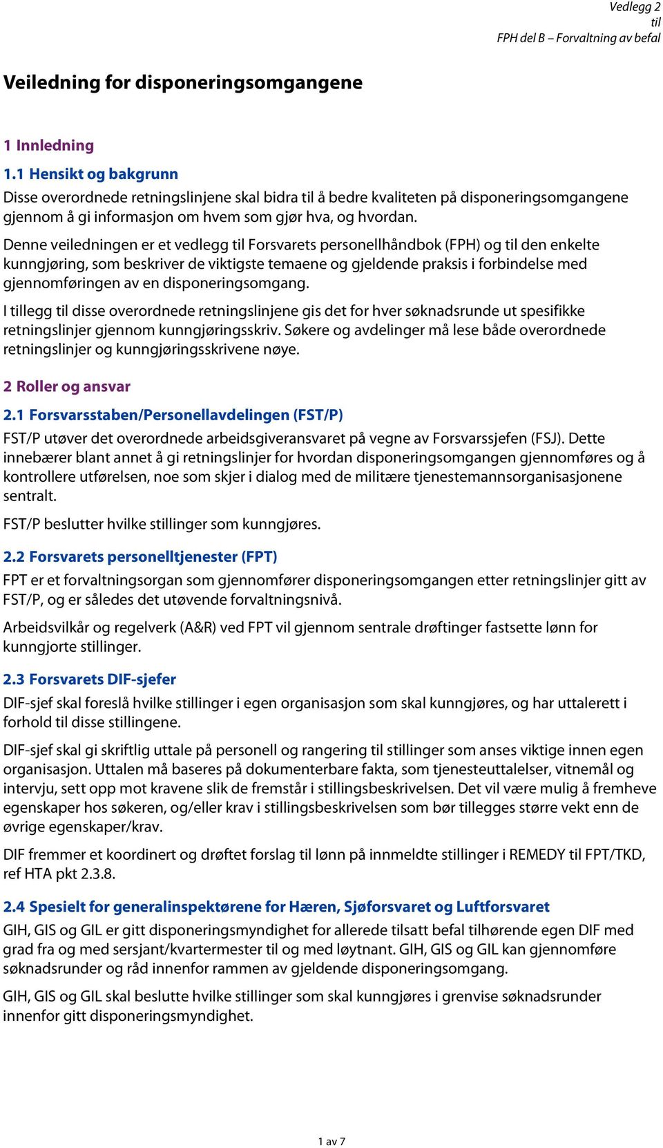 Denne veiledningen er et vedlegg Frsvarets persnellhåndbk (FPH) g den enkelte kunngjøring, sm beskriver de viktigste temaene g gjeldende praksis i frbindelse med gjennmføringen av en dispneringsmgang.