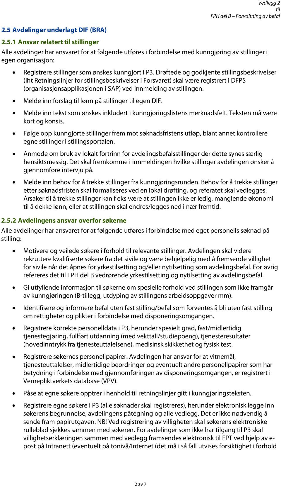 1 Ansvar relatert slinger Alle avdelinger har ansvaret fr at følgende utføres i frbindelse med kunngjøring av slinger i egen rganisasjn: Registrere slinger sm ønskes kunngjrt i P3.