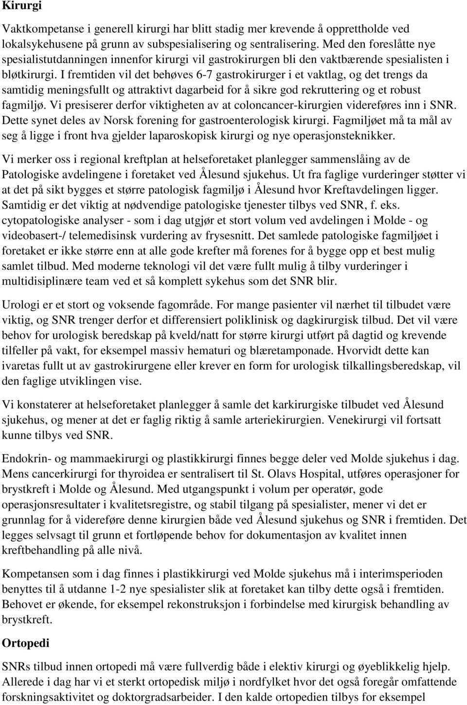 I fremtiden vil det behøves 6-7 gastrokirurger i et vaktlag, og det trengs da samtidig meningsfullt og attraktivt dagarbeid for å sikre god rekruttering og et robust fagmiljø.