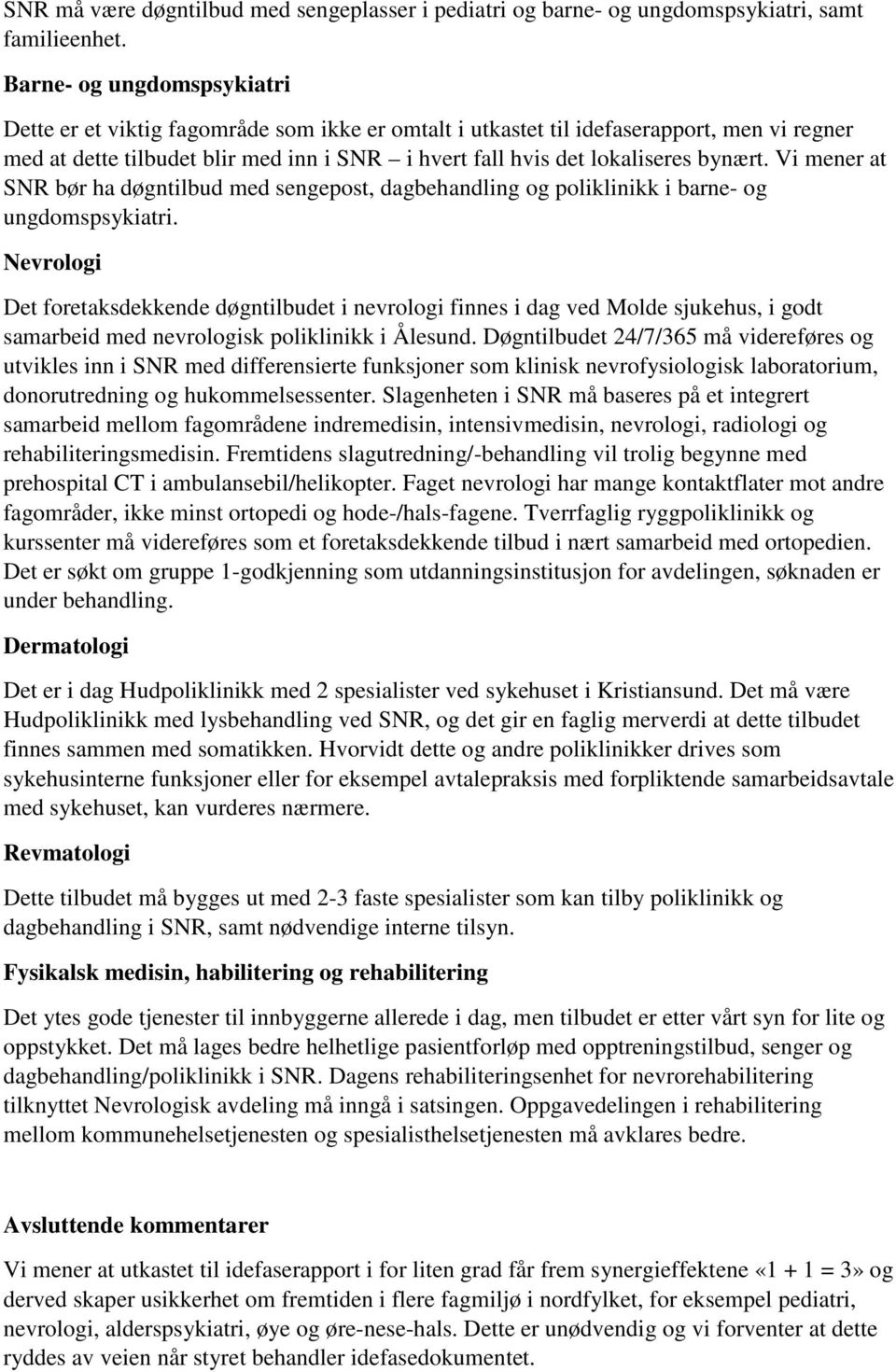 bynært. Vi mener at SNR bør ha døgntilbud med sengepost, dagbehandling og poliklinikk i barne- og ungdomspsykiatri.