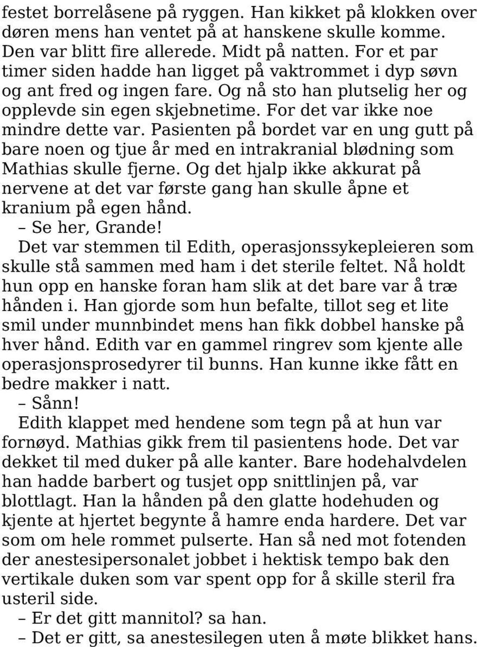 Pasienten på bordet var en ung gutt på bare noen og tjue år med en intrakranial blødning som Mathias skulle fjerne.