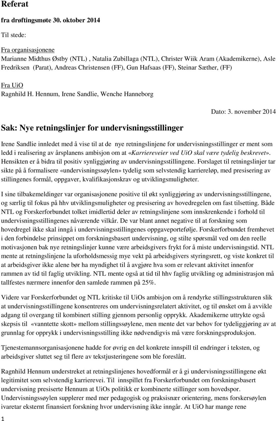 (FF), Steinar Sæther, (FF) Fra UiO Ragnhild H. Hennum, Irene Sandlie, Wenche Hanneborg Sak: Nye retningslinjer for undervisningsstillinger 1 Dato: 3.