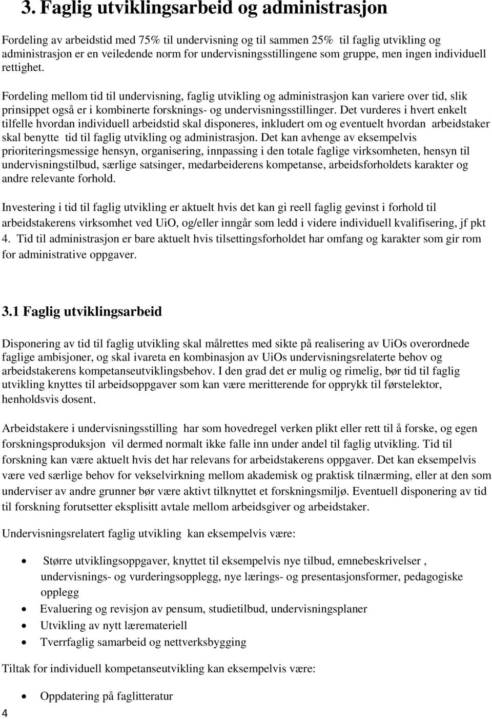 Fordeling mellom tid til undervisning, faglig utvikling og administrasjon kan variere over tid, slik prinsippet også er i kombinerte forsknings- og undervisningsstillinger.