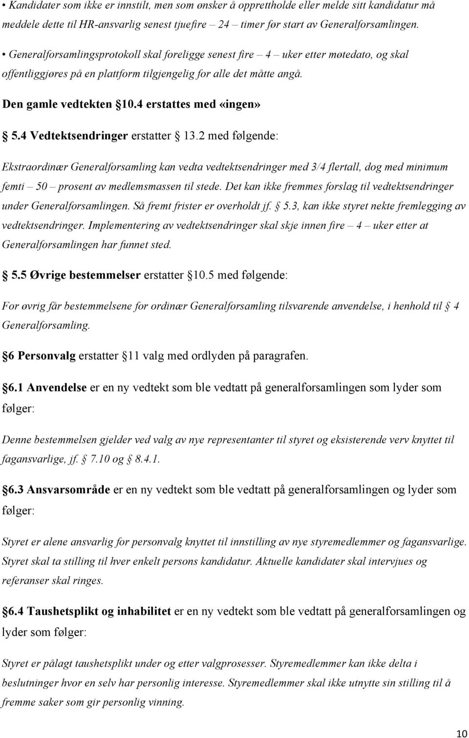 4 erstattes med «ingen» 5.4 Vedtektsendringer erstatter 13.