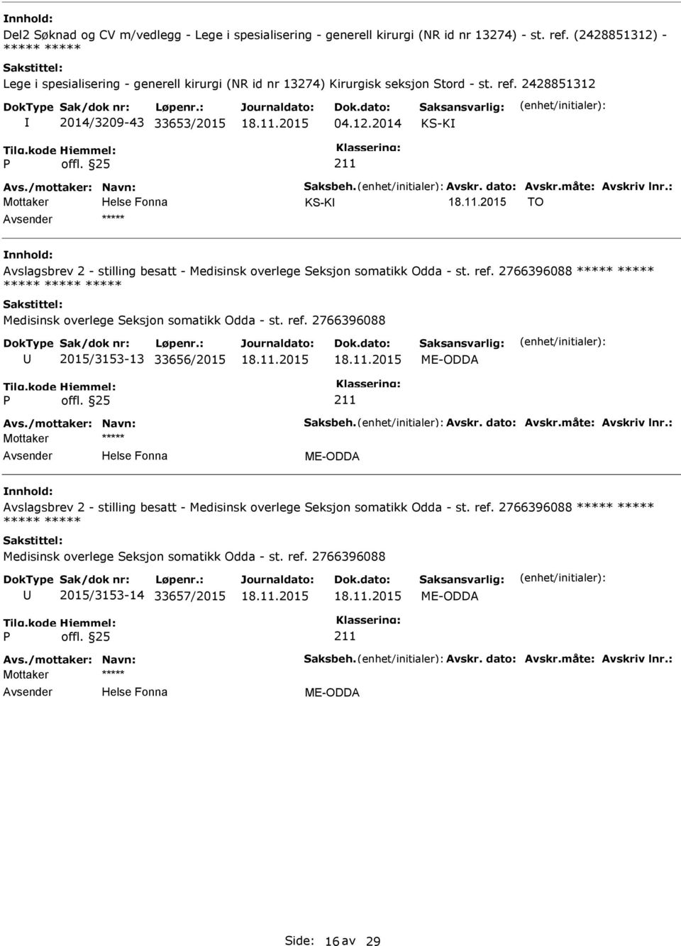 Avskr. dato: Avskr.måte: Avskriv lnr.: Mottaker KS-K TO ***** Avslagsbrev 2 - stilling besatt - Medisinsk overlege Seksjon somatikk Odda - st. ref.