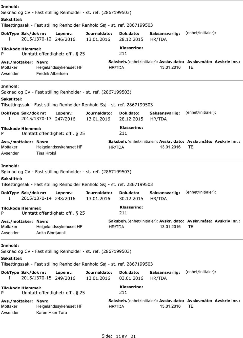 : TE Tina Krokå 2015/1370-14 248/2016 30.12.2015 nntatt offentlighet: offl. 25 Avs./mottaker: Navn: Saksbeh. Avskr. dato: Avskr.måte: Avskriv lnr.