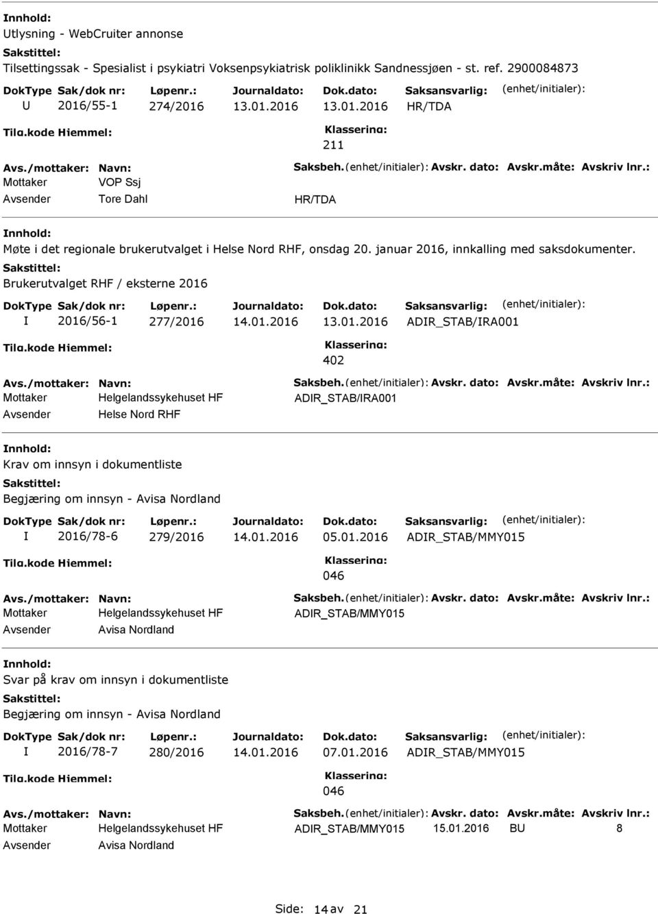 Brukerutvalget RHF / eksterne 2016 2016/56-1 277/2016 ADR_STAB/RA001 402 Avs./mottaker: Navn: Saksbeh. Avskr. dato: Avskr.måte: Avskriv lnr.