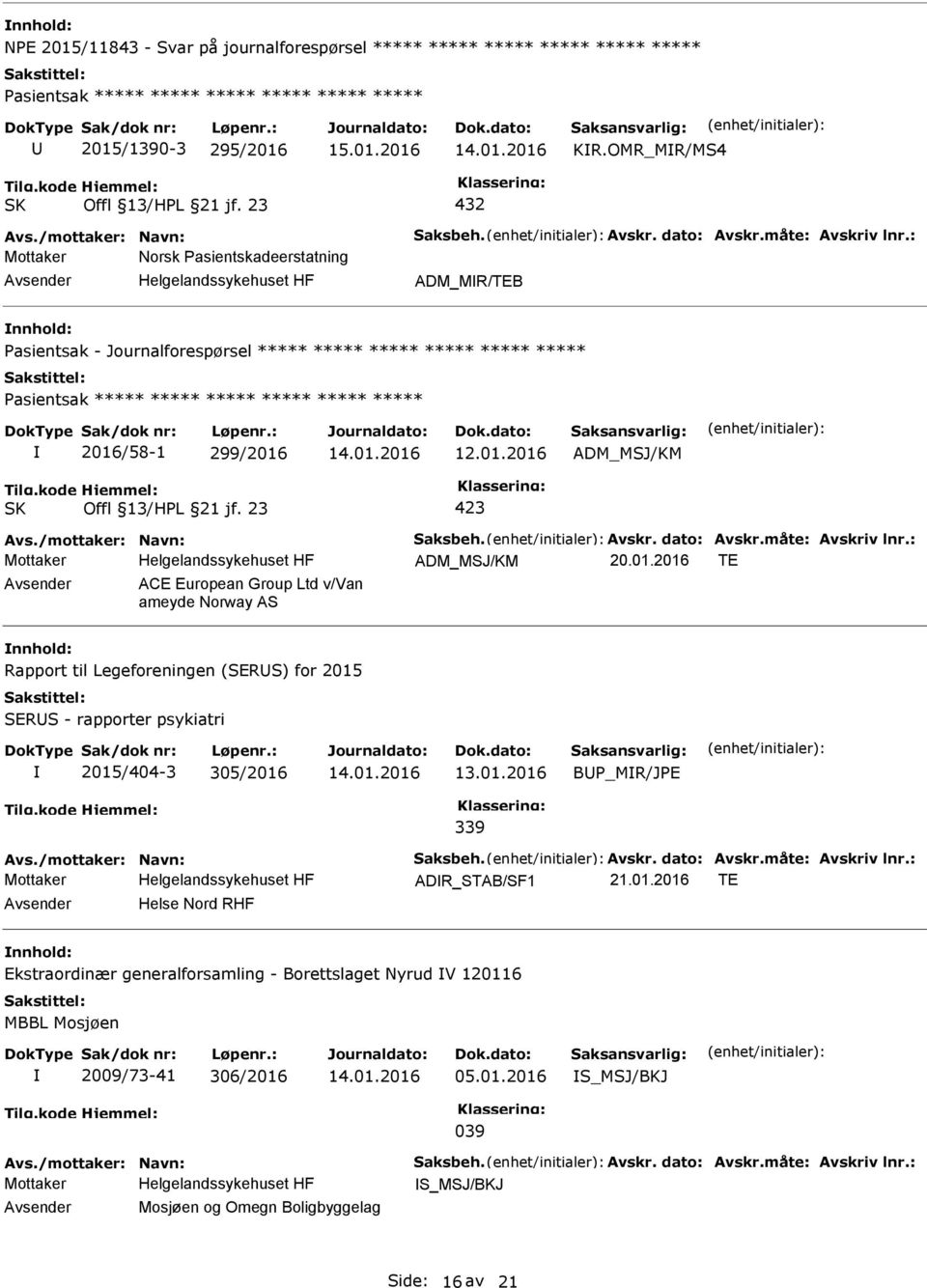 : Mottaker Norsk asientskadeerstatning ADM_MR/TEB asientsak - Journalforespørsel ***** ***** ***** ***** ***** ***** asientsak ***** ***** ***** ***** ***** ***** 2016/58-1 299/2016 ADM_MSJ/KM Avs.