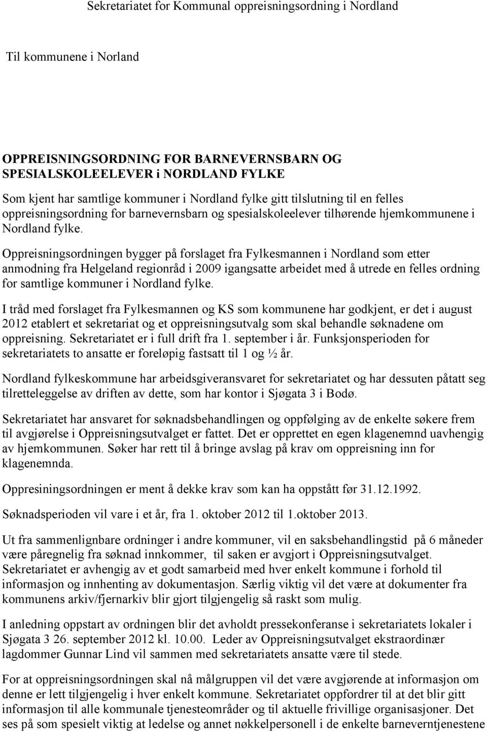 Oppreisningsordningen bygger på forslaget fra Fylkesmannen i Nordland som etter anmodning fra Helgeland regionråd i 2009 igangsatte arbeidet med å utrede en felles ordning for samtlige kommuner i