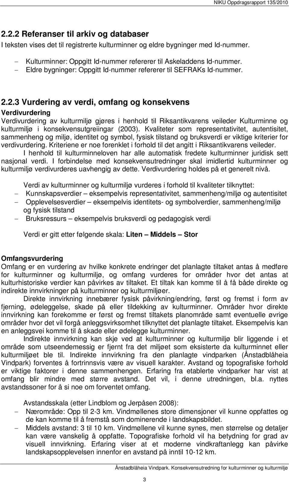 2.3 Vurdering av verdi, omfang og konsekvens Verdivurdering Verdivurdering av kulturmiljø gjøres i henhold til Riksantikvarens veileder Kulturminne og kulturmiljø i konsekvensutgreiingar (2003).