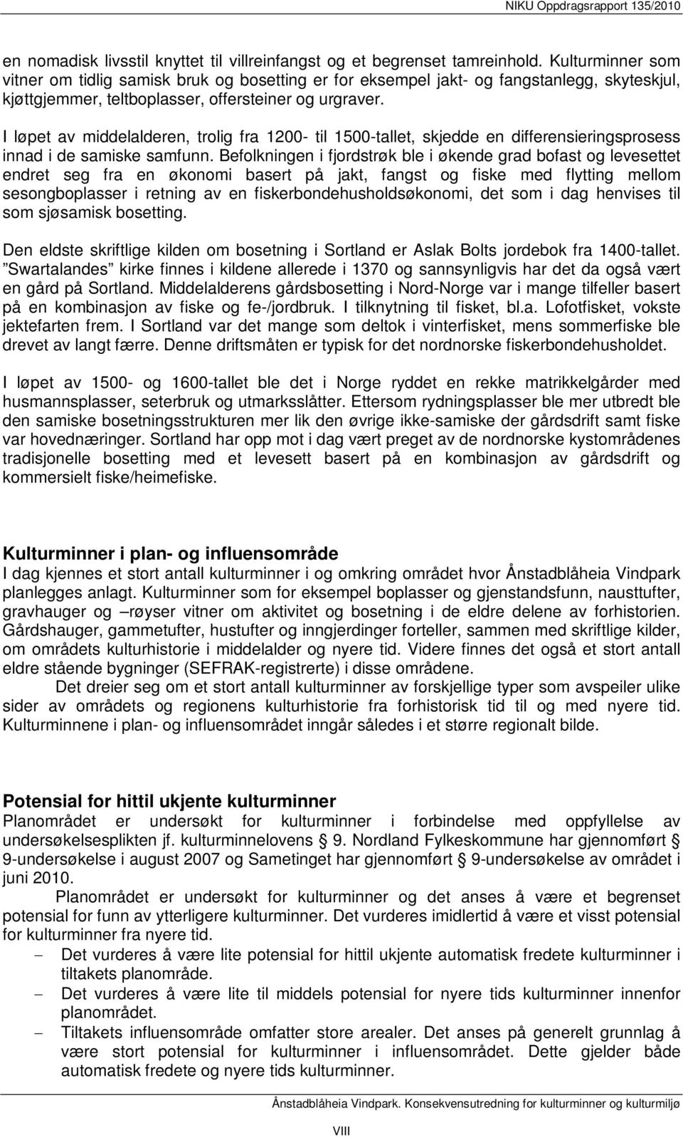 I løpet av middelalderen, trolig fra 1200- til 1500-tallet, skjedde en differensieringsprosess innad i de samiske samfunn.