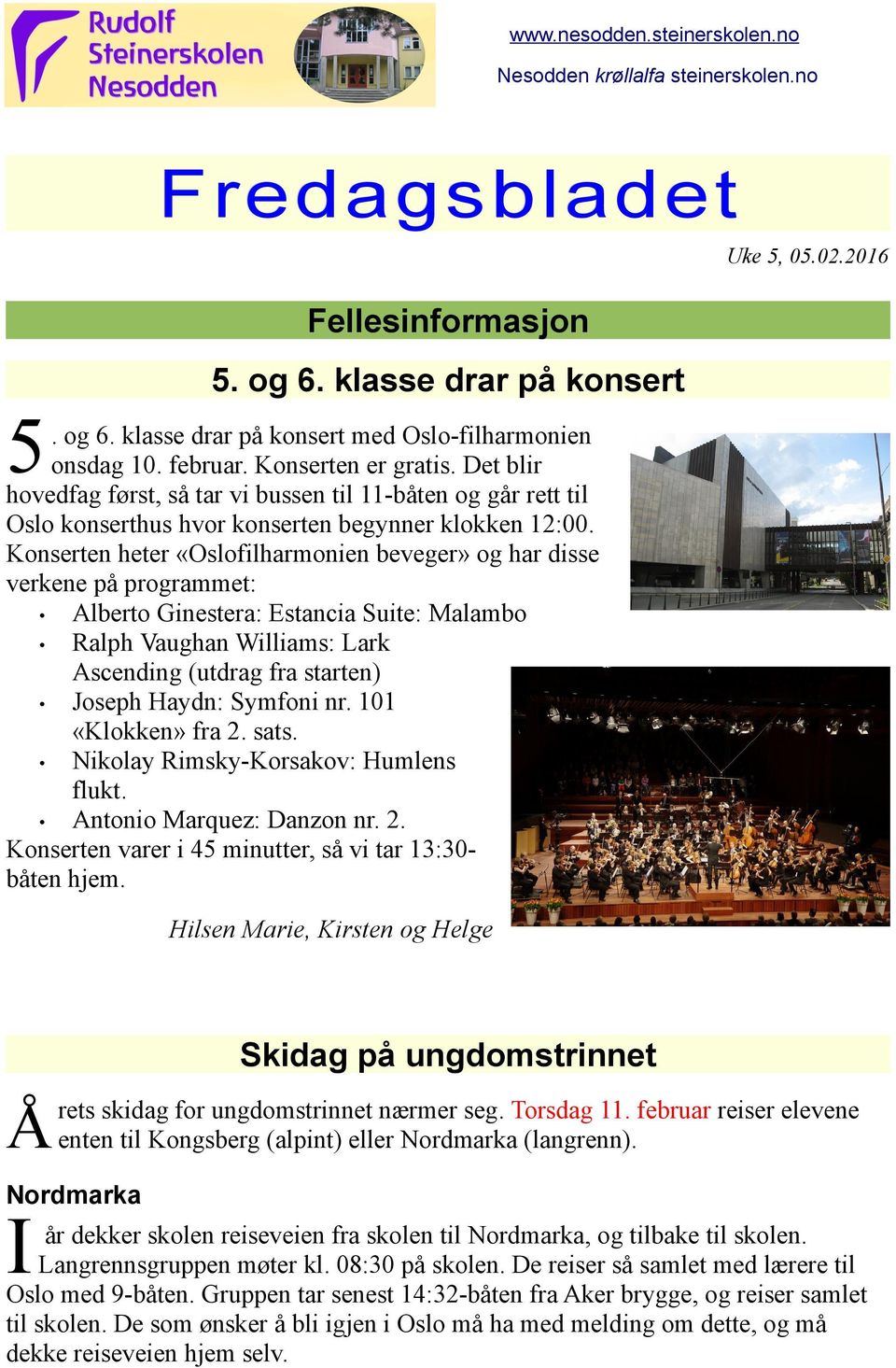 Konserten heter «Oslofilharmonien beveger» og har disse verkene på programmet: Alberto Ginestera: Estancia Suite: Malambo Ralph Vaughan Williams: Lark Ascending (utdrag fra starten) Joseph aydn: