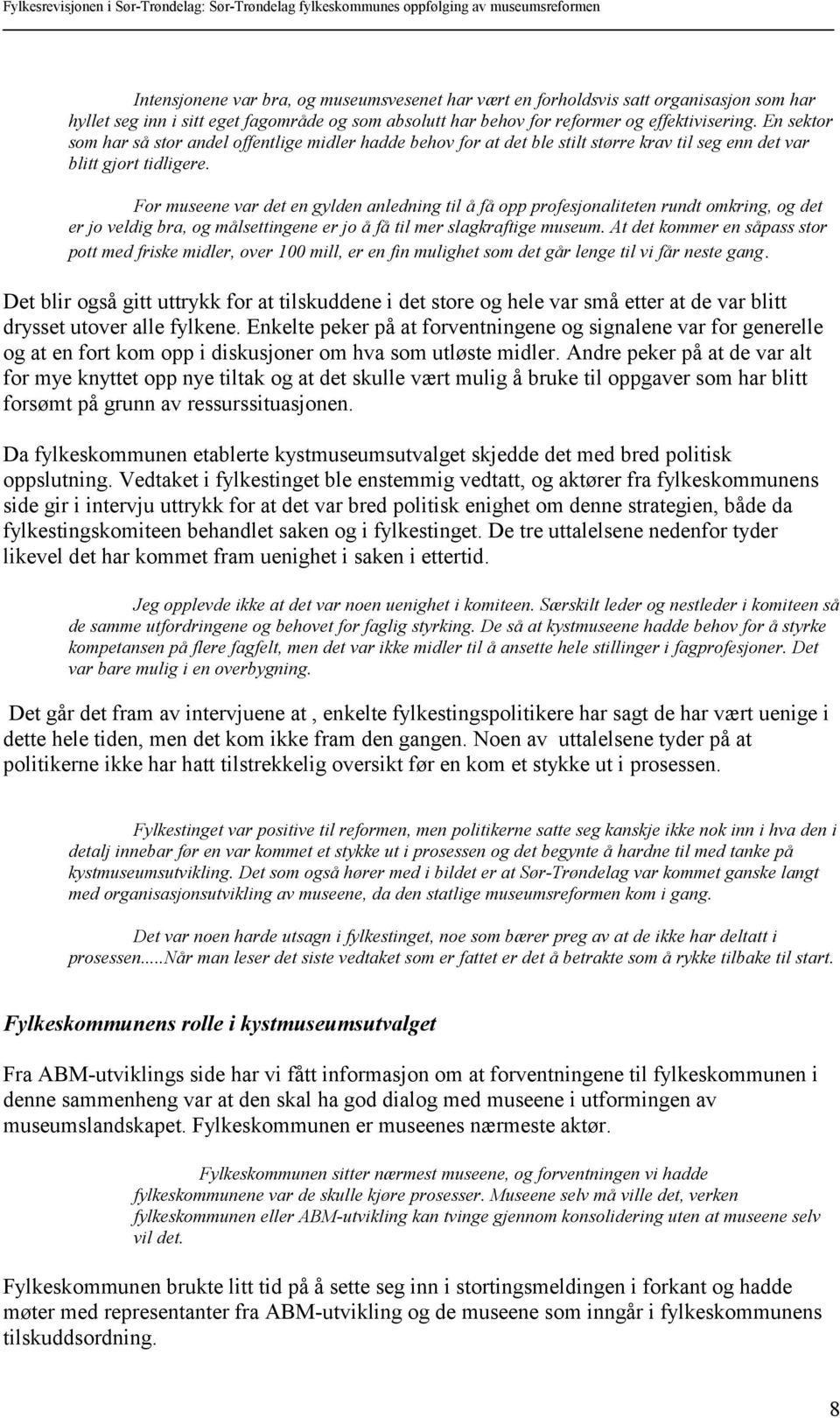 For museene var det en gylden anledning til å få opp profesjonaliteten rundt omkring, og det er jo veldig bra, og målsettingene er jo å få til mer slagkraftige museum.