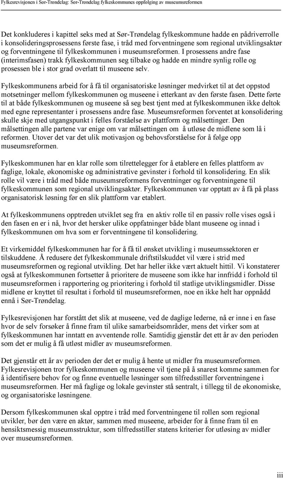 I prosessens andre fase (interimsfasen) trakk fylkeskommunen seg tilbake og hadde en mindre synlig rolle og prosessen ble i stor grad overlatt til museene selv.