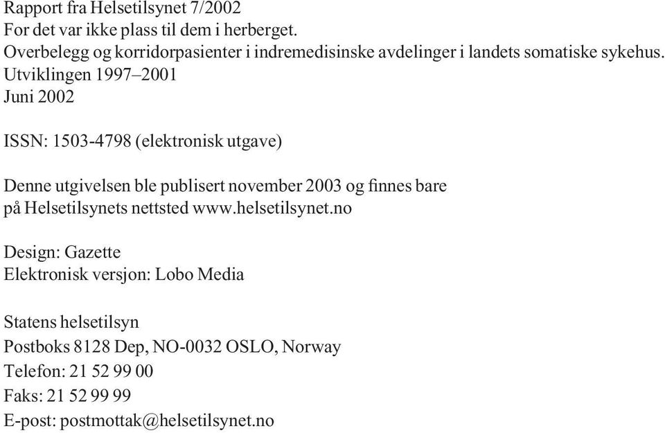 Utviklingen 1997 2001 Juni 2002 ISSN: 1503-4798 (elektronisk utgave) Denne utgivelsen ble publisert november 2003 og finnes bare på