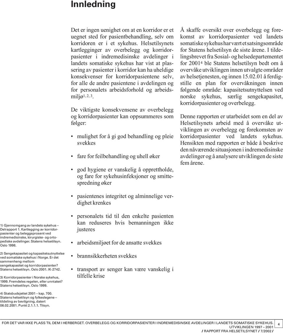 for korridorpasientene selv, for alle de andre pasientene i avdelingen og for personalets arbeidsforhold og arbeidsmiljø 1, 2, 3.