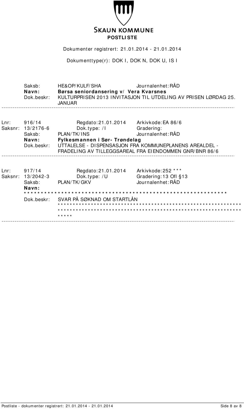 EIENDOMMEN GNR/BNR 86/6 Lnr: 917/14 Regdato:21.01.2014 Arkivkode:252 *** Saksnr: 13/2042-3 Dok.