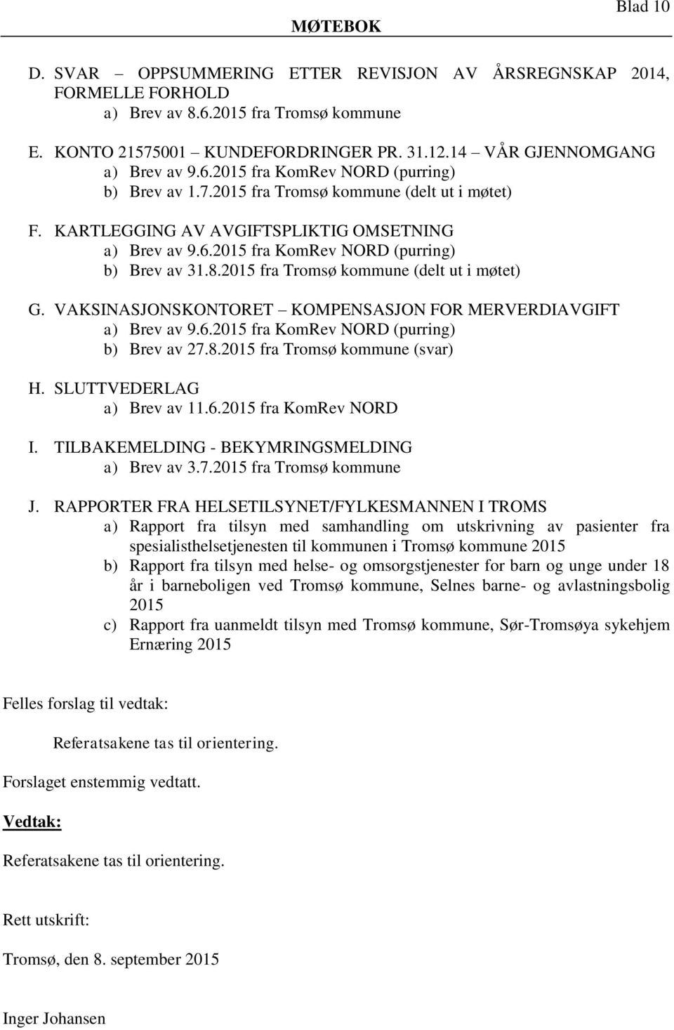 VAKSINASJONSKONTORET KOMPENSASJON FOR MERVERDIAVGIFT a) Brev av 9.6.2015 fra KomRev NORD (purring) b) Brev av 27.8.2015 fra Tromsø kommune (svar) H. SLUTTVEDERLAG a) Brev av 11.6.2015 fra KomRev NORD I.