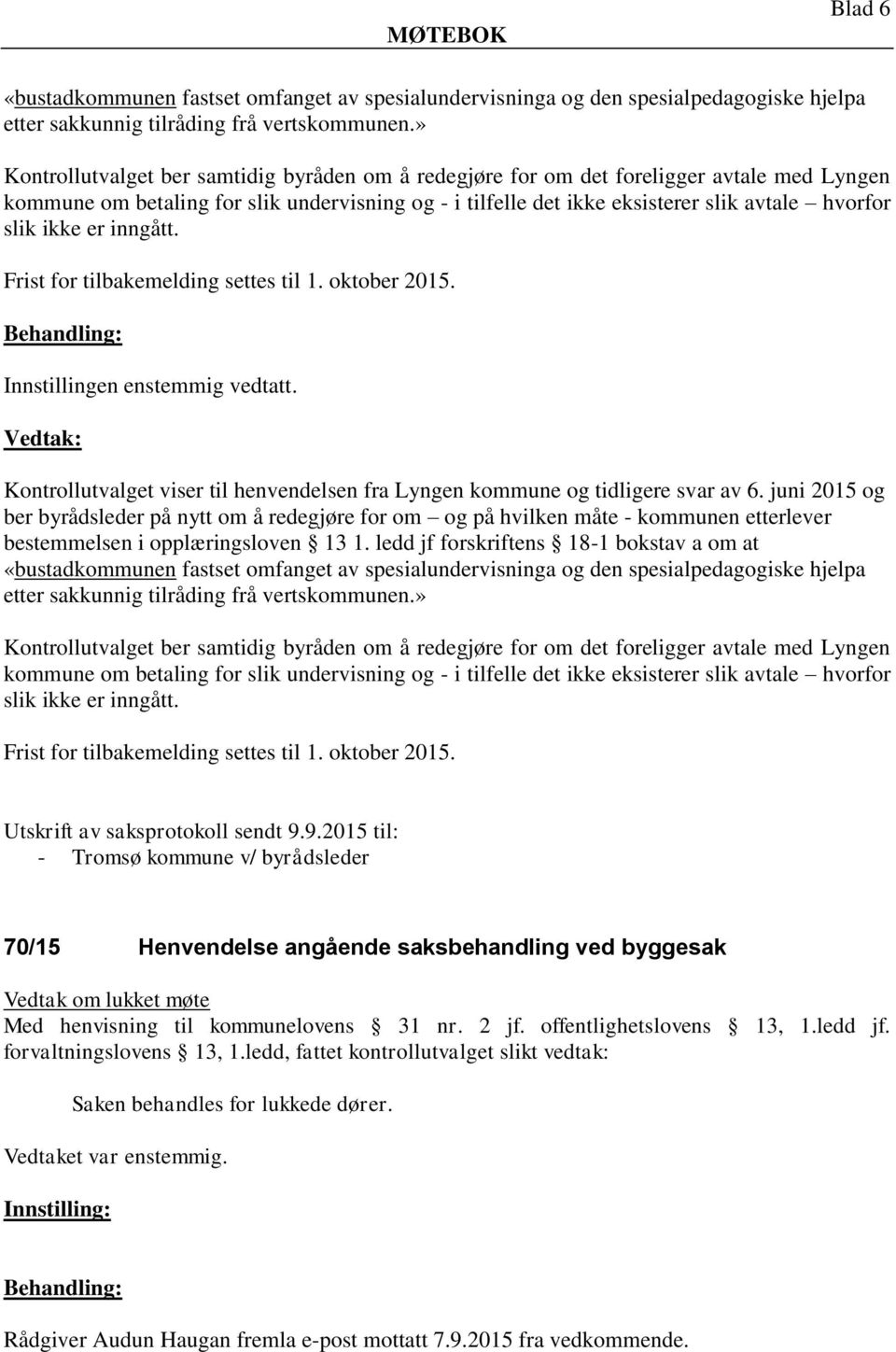 ikke er inngått. Frist for tilbakemelding settes til 1. oktober 2015. Kontrollutvalget viser til henvendelsen fra Lyngen kommune og tidligere svar av 6.