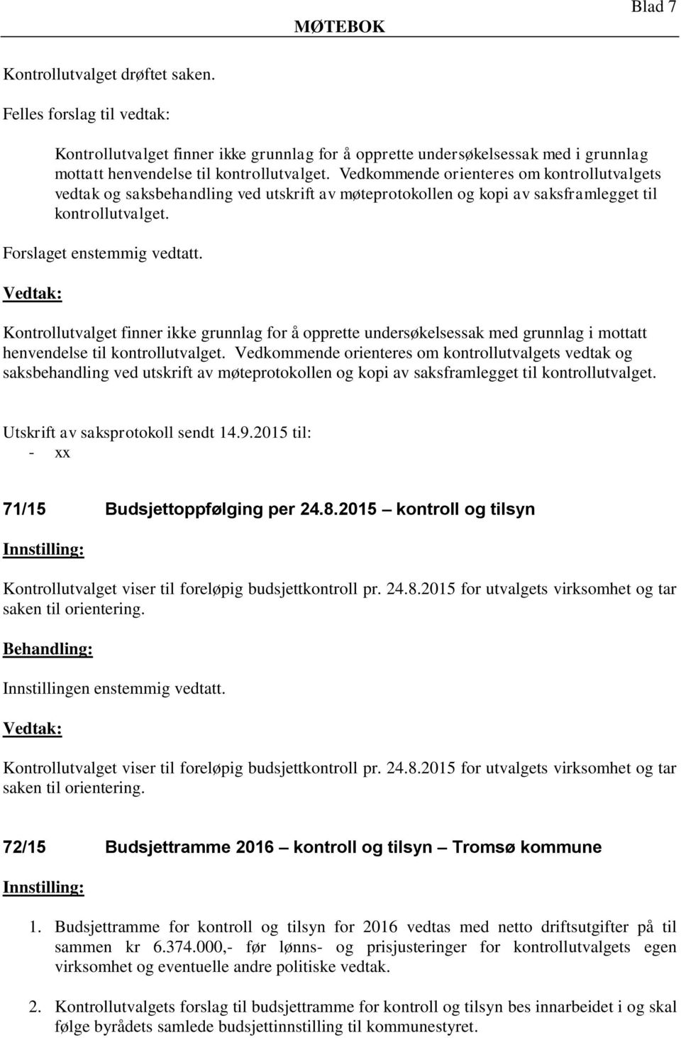 Kontrollutvalget finner ikke grunnlag for å opprette undersøkelsessak med grunnlag i mottatt henvendelse til kontrollutvalget.