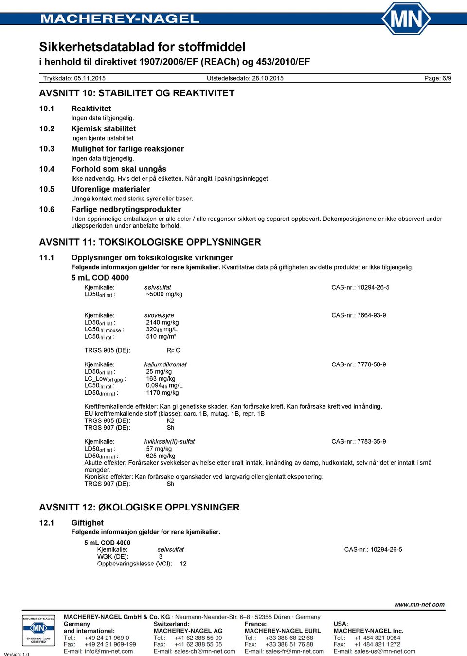 Dekomposisjonene er ikke observert under utløpsperioden under anbefalte forhold. AVSNITT 11: TOKSIKOLOGISKE OPPLYSNINGER 11.