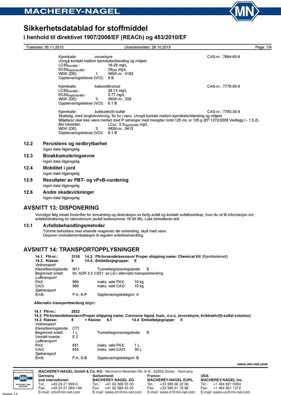 1 B Kjemikalie: kvikksølv(ii)-sulfat CAS-nr.: 7783-35-9 Skadelig, med langtidsvirkning, for liv i vann. Unngå kontakt mellom kjemikalie/blanding og miljøet.