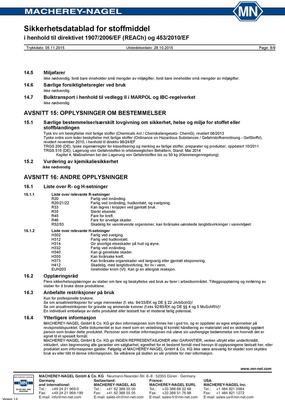 1 Særlige bestemmelser/særskilt lovgivning om sikkerhet, helse og miljø for stoffet eller stoffblandingen Tysk lov om beskyttelse mot farlige stoffer (Chemicals Act / Chemikaliengesetz- ChemG),