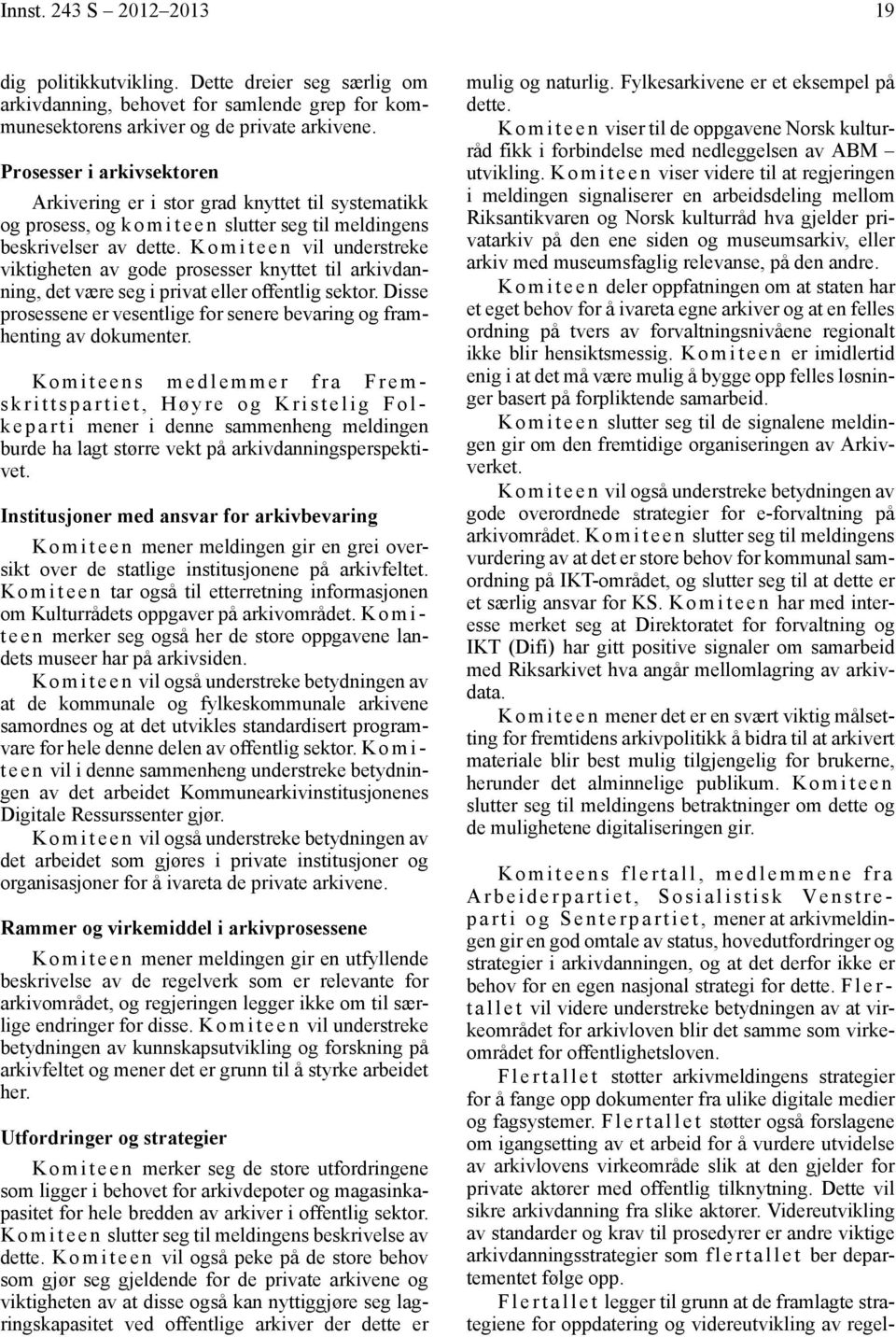 K o m i t e e n vil understreke viktigheten av gode prosesser knyttet til arkivdanning, det være seg i privat eller offentlig sektor.