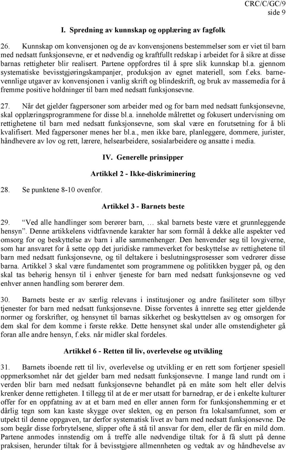 blir realisert. Partene oppfordres til å spre slik kunnskap bl.a. gjennom systematiske bevisstgjøringskampanjer, produksjon av egnet materiell, som f.eks.