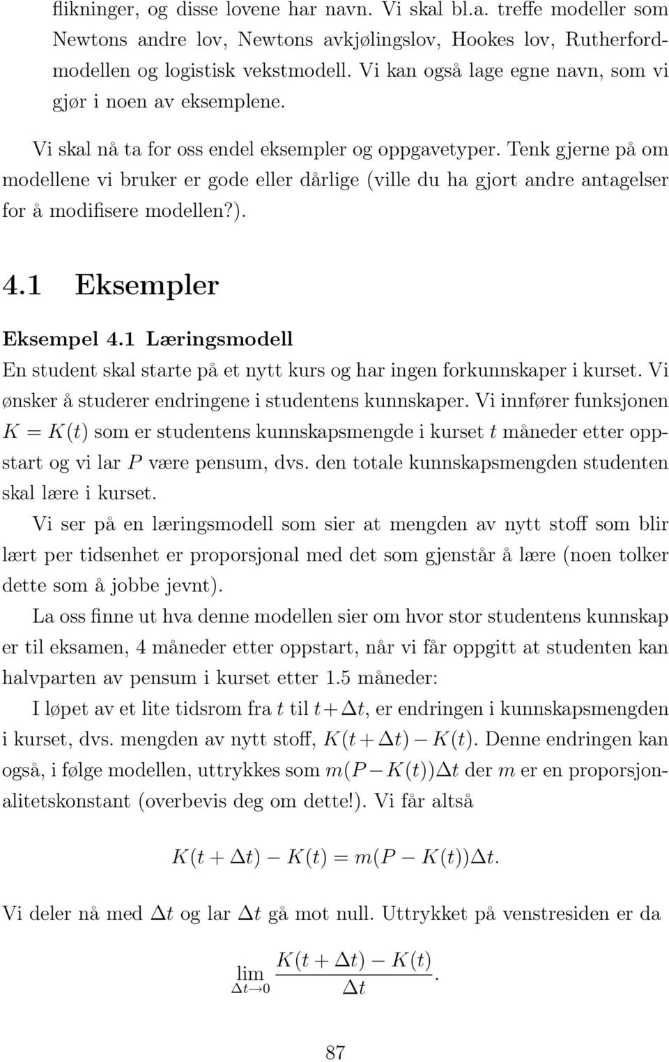 Tenk gjerne på om modellene vi bruker er gode eller dårlige (ville du ha gjort andre antagelser for å modifisere modellen?). 4.1 Eksempler Eksempel 4.