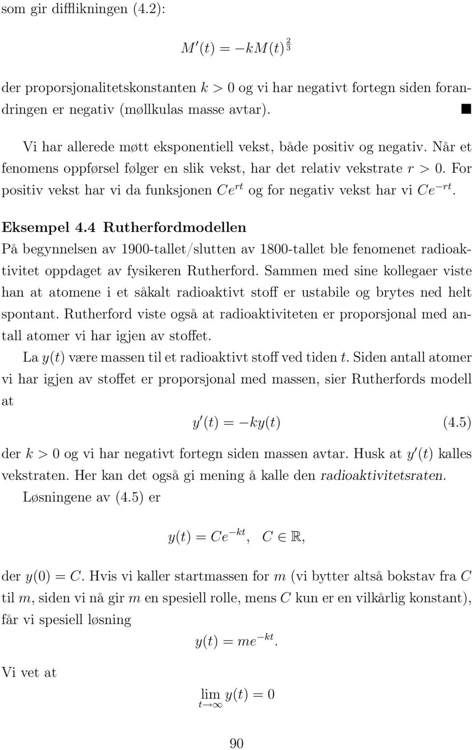 For positiv vekst har vi da funksjonen Ce rt og for negativ vekst har vi Ce rt. Eksempel 4.