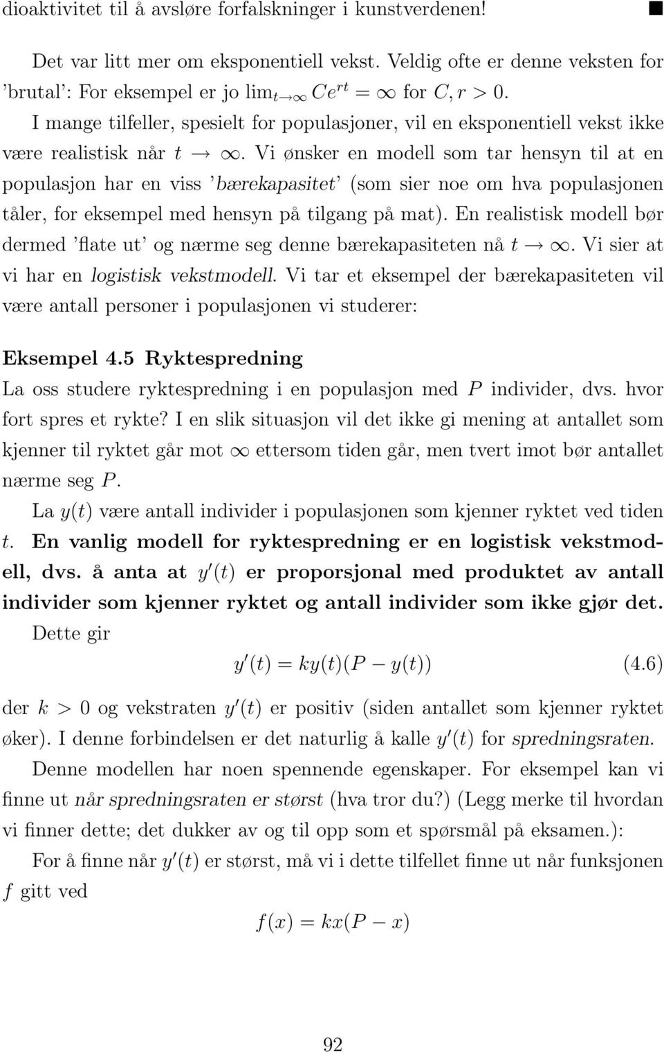 Vi ønsker en modell som tar hensyn til at en populasjon har en viss bærekapasitet (som sier noe om hva populasjonen tåler, for eksempel med hensyn på tilgang på mat).