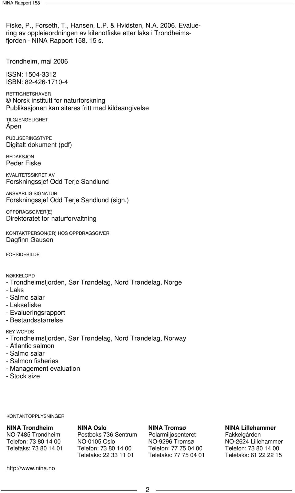 Digitalt dokument (pdf) REDAKSJON Peder Fiske KVALITETSSIKRET AV Forskningssjef Odd Terje Sandlund ANSVARLIG SIGNATUR Forskningssjef Odd Terje Sandlund (sign.
