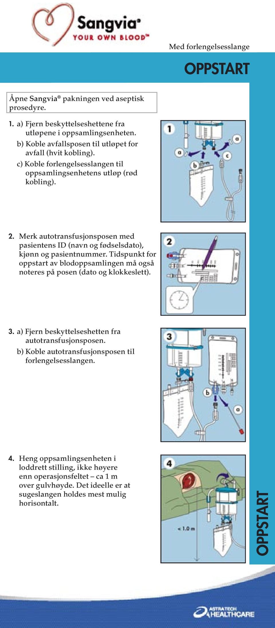 Tidspunkt for oppstart av blodoppsamlingen må også noteres på posen (dato og klokkeslett). 3. a) Fjern beskyttelseshetten fra autotransfusjonsposen.