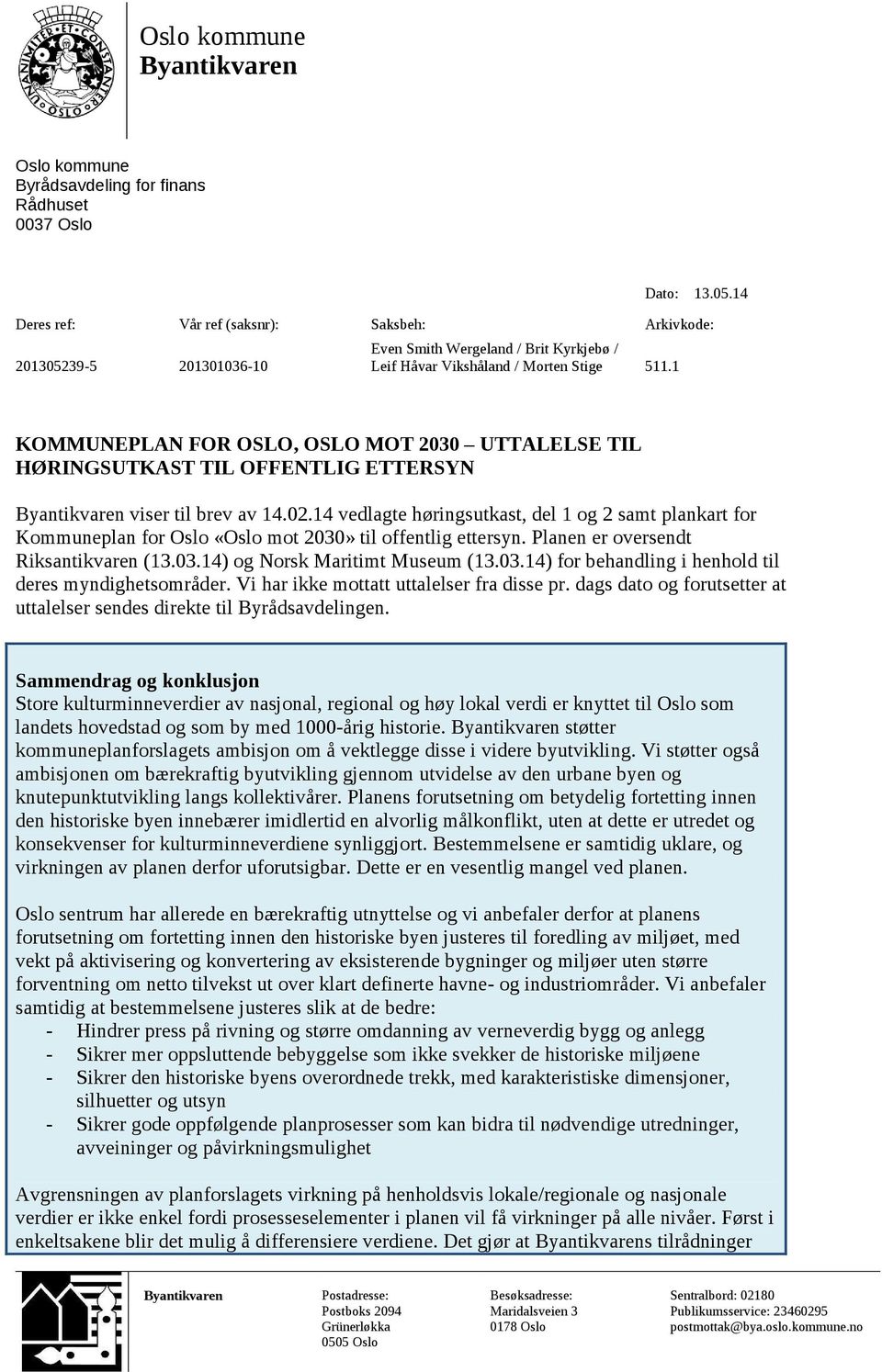 1 1 KOMMUNEPLAN FOR OSLO, OSLO MOT 2030 - UTTALELSE TIL HØRINGSUTKAST TIL OFFENTLIG ETTERSYN Byantikvaren viser til brev av 14.02.