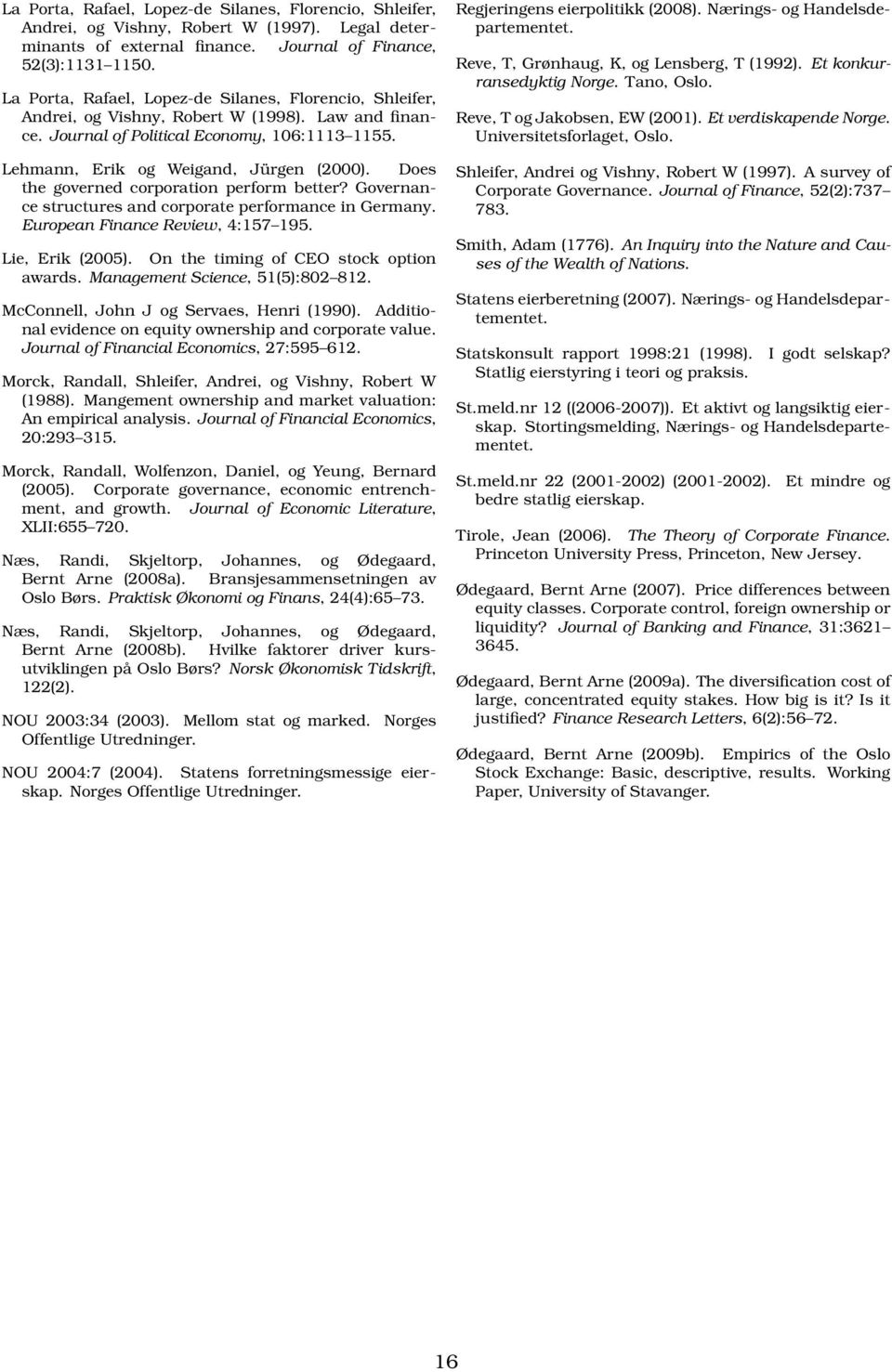 Does the governed corporation perform better? Governance structures and corporate performance in Germany. European Finance Review, 4:157 195. Lie, Erik (2005).