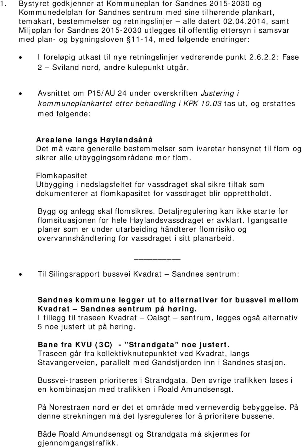 punkt 2.6.2.2: Fase 2 Sviland nord, andre kulepunkt utgår. Avsnittet om P15/AU 24 under overskriften Justering i kommuneplankartet etter behandling i KPK 10.