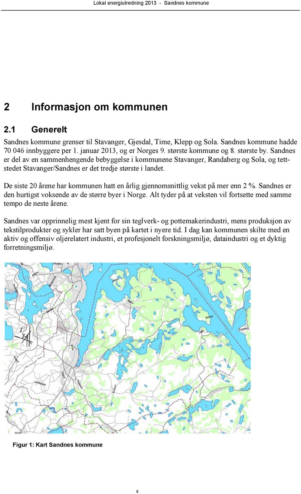 De siste 20 årene har kommunen hatt en årlig gjennomsnittlig vekst på mer enn 2 %. Sandnes er den hurtigst voksende av de større byer i Norge.