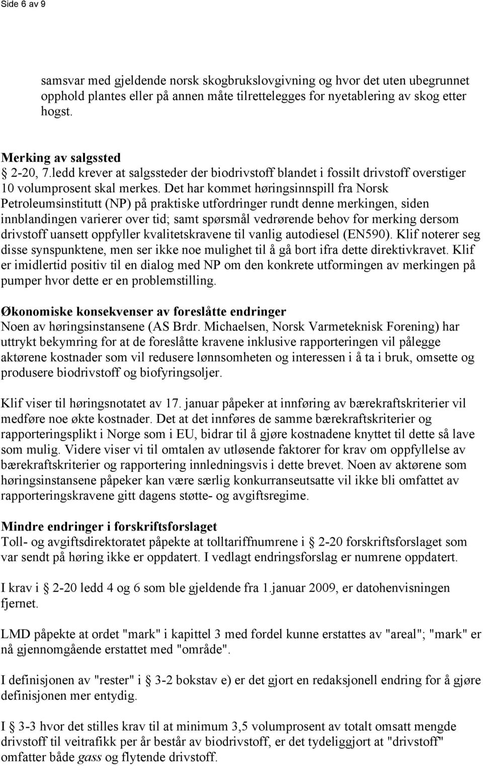 Det har kommet høringsinnspill fra Norsk Petroleumsinstitutt (NP) på praktiske utfordringer rundt denne merkingen, siden innblandingen varierer over tid; samt spørsmål vedrørende behov for merking