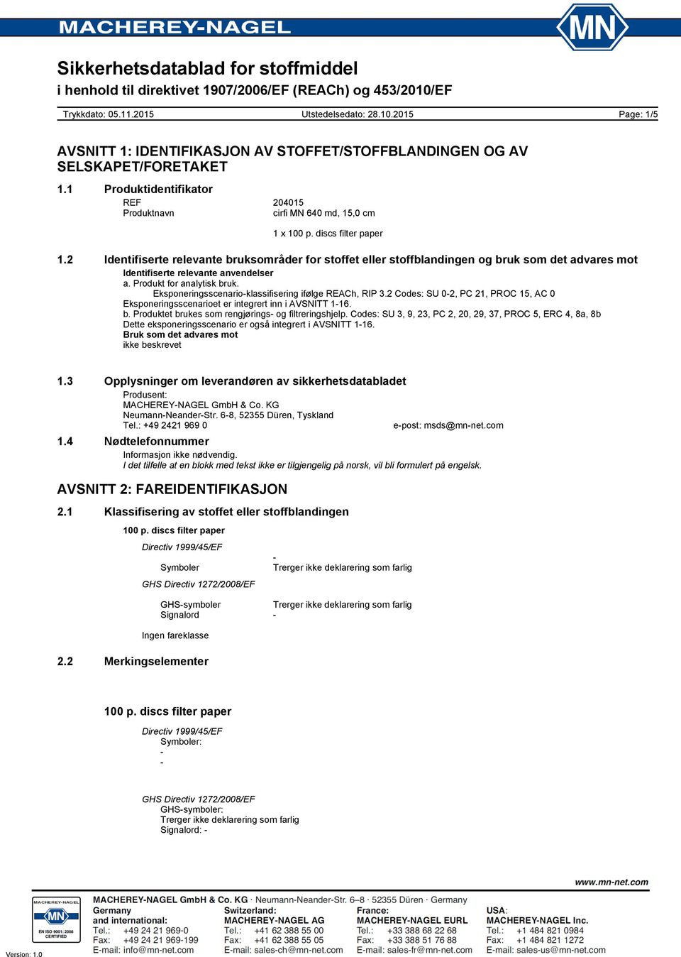 Eksponeringsscenarioklassifisering ifølge REACh, RIP 3.2 Codes: SU 02, PC 21, PROC 15, AC 0 Eksponeringsscenarioet er integrert inn i AVSNITT 116. b.