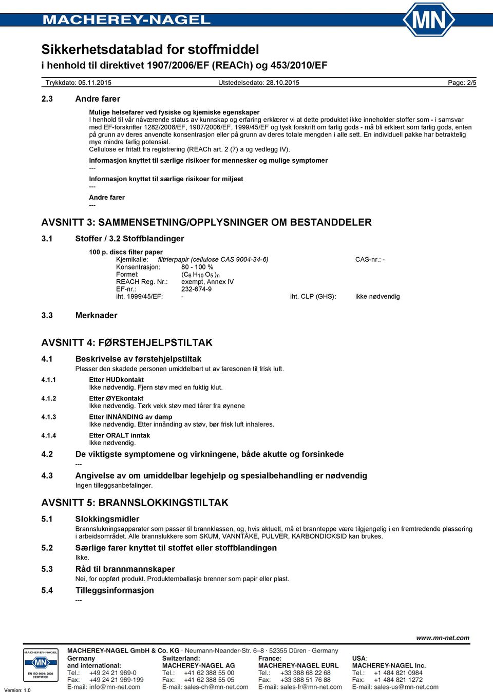 EFforskrifter 1282/2008/EF, 1907/2006/EF, 1999/45/EF og tysk forskrift om farlig gods må bli erklært som farlig gods, enten på grunn av deres anvendte konsentrasjon eller på grunn av deres totale