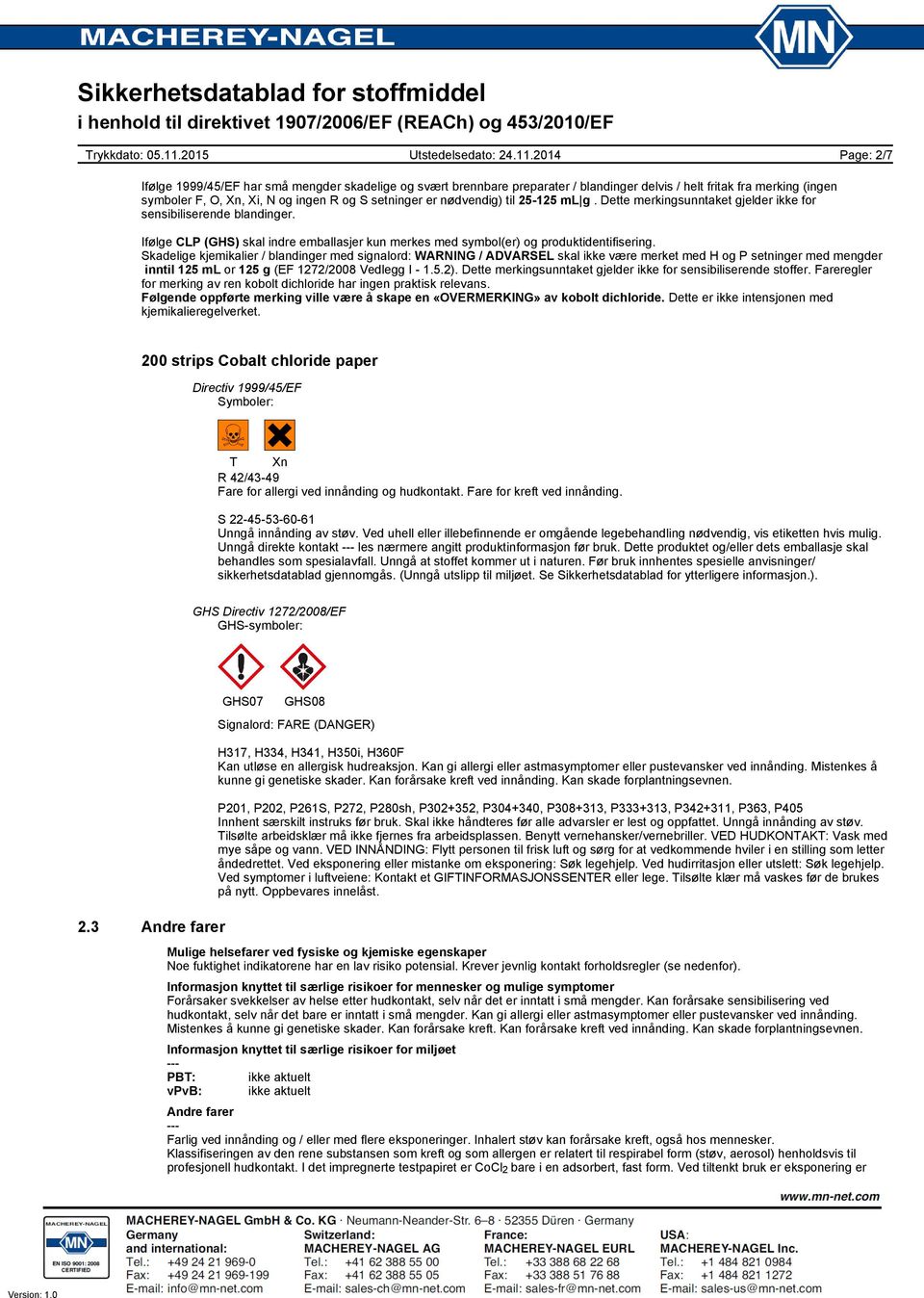 Skadelige kjemikalier / blandinger med signalord: WARNING / ADVARSEL skal ikke være merket med H og P setninger med mengder inntil 125 ml or 125 g (EF 1272/2008 Vedlegg I - 1.5.2).