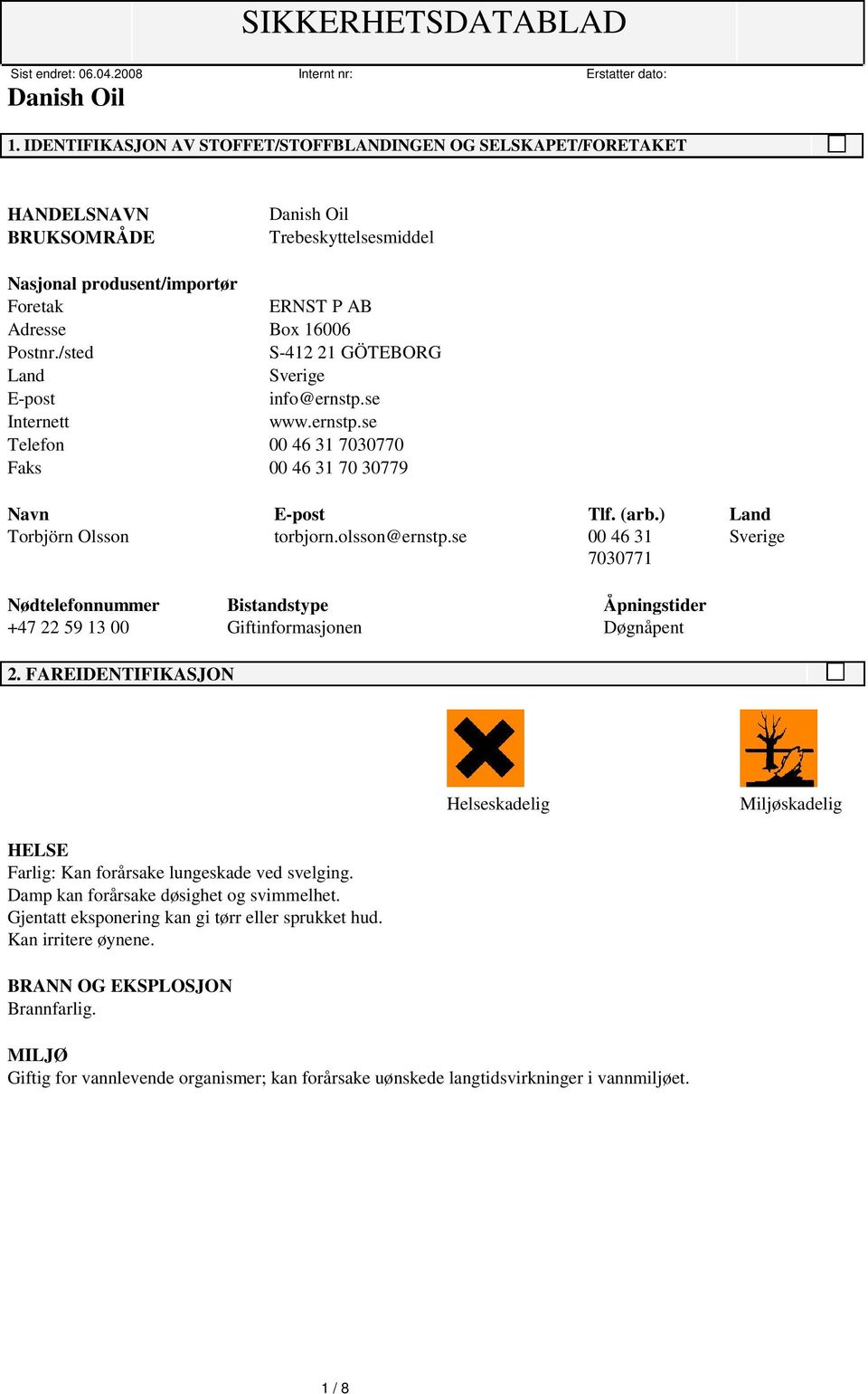 se 00 46 31 Sverige 7030771 Nødtelefonnummer Bistandstype Åpningstider +47 22 59 13 00 Giftinformasjonen Døgnåpent 2.