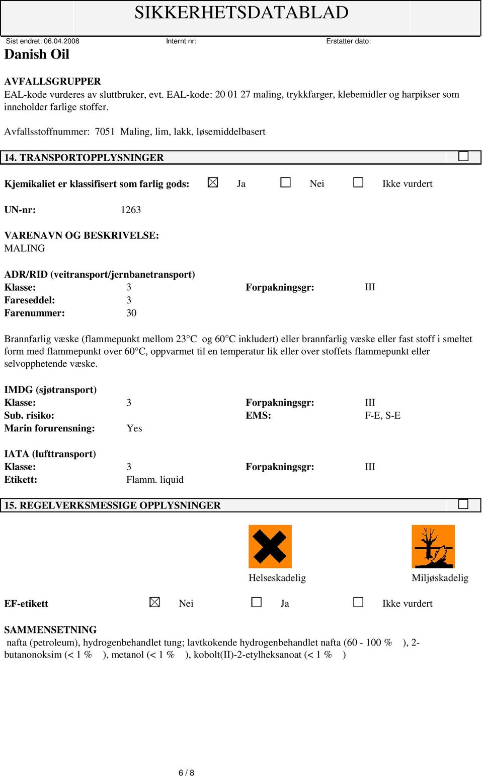 TRANSPORTOPPLYSNINGER Kjemikaliet er klassifisert som farlig gods: Ja Nei Ikke vurdert UN-nr: 1263 VARENAVN OG BESKRIVELSE: MALING ADR/RID (veitransport/jernbanetransport) Klasse: 3 Forpakningsgr: